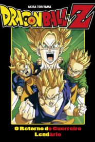 Dragon Ball Z – Filme 10: O Retorno do Guerreiro Lendário