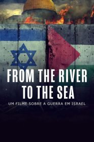 From the River to the Sea – Um Filme Sobre a Guerra em Israel